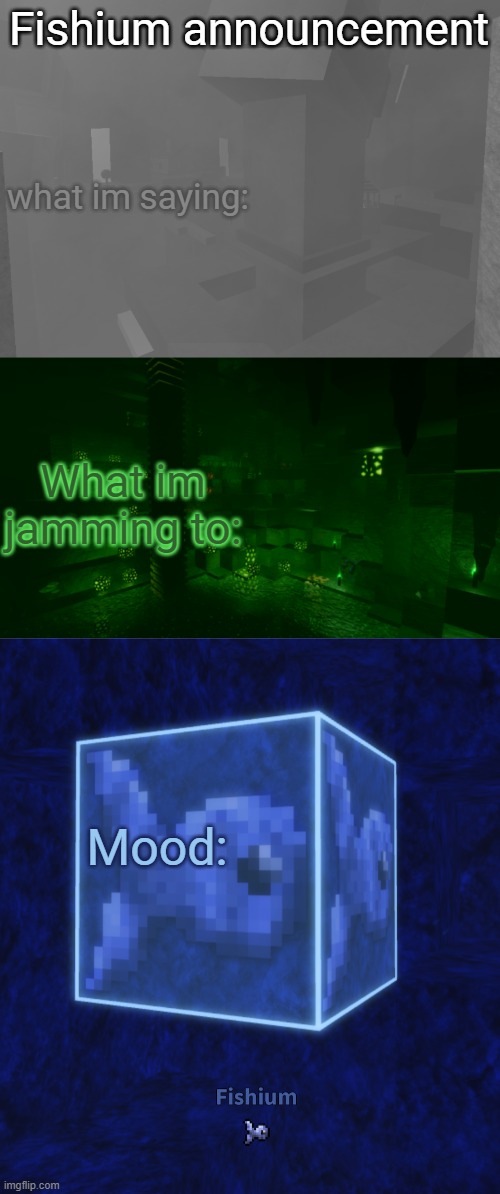 Fishium announcement; what im saying:; What im jamming to:; Mood: | made w/ Imgflip meme maker