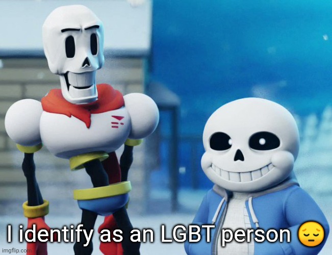 I think either bi or pan | I identify as an LGBT person 😔 | image tagged in bro visited his friend last panel undertale version | made w/ Imgflip meme maker