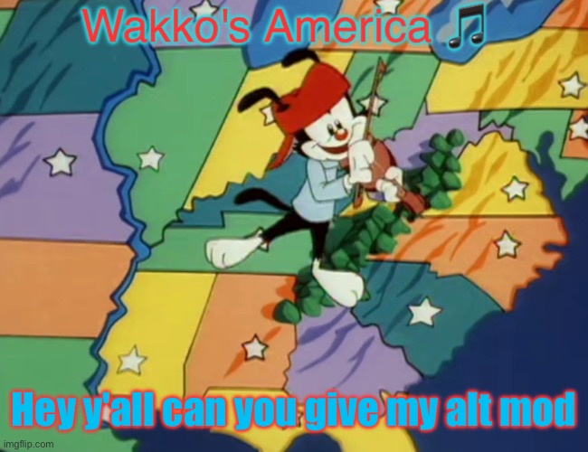 Wakko's Independence Day Template | Hey y'all can you give my alt mod | image tagged in wakko's independence day template | made w/ Imgflip meme maker