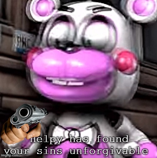 Helpy has found your sins unforgivable | image tagged in helpy has found your sins unforgivable | made w/ Imgflip meme maker