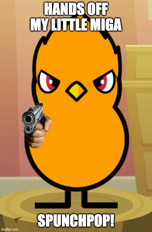 HANDS OFF MY LITTLE MIGA SPUNCHPOP! | image tagged in nathaniel the duck | made w/ Imgflip meme maker