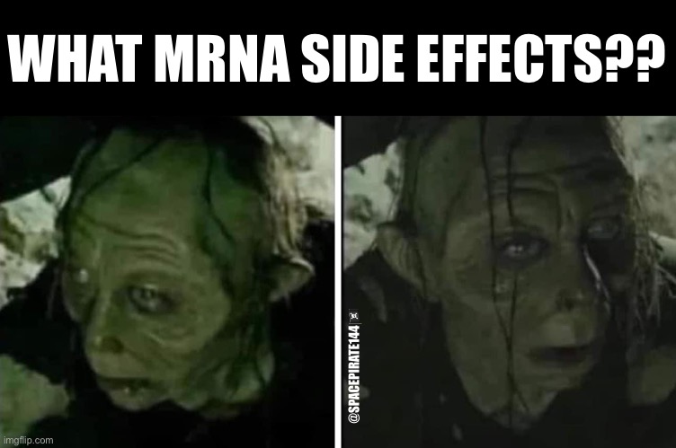 What mRNA Side Effects?? | WHAT MRNA SIDE EFFECTS?? @SPACEPIRATE144🏴‍☠️ | image tagged in mrna,boosters,vaccines,bioweapons,gene therapy | made w/ Imgflip meme maker