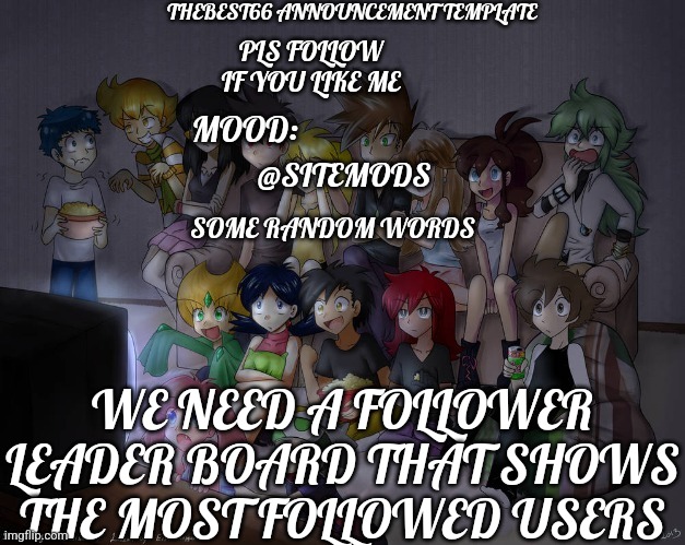 Thebest66 announcement | @SITEMODS; WE NEED A FOLLOWER LEADER BOARD THAT SHOWS THE MOST FOLLOWED USERS | image tagged in thebest66 announcement | made w/ Imgflip meme maker