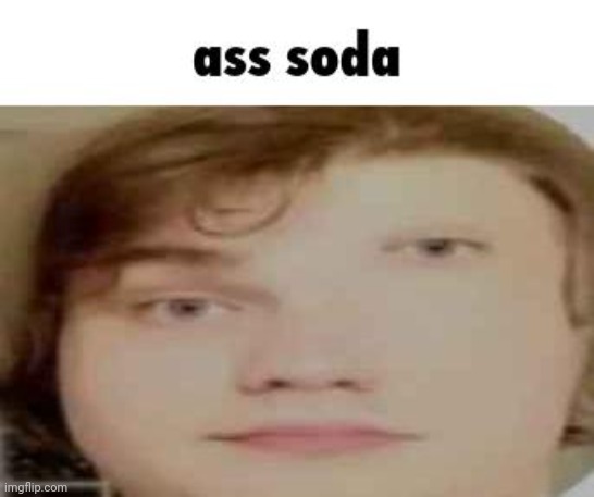 ass soda | image tagged in ass soda | made w/ Imgflip meme maker