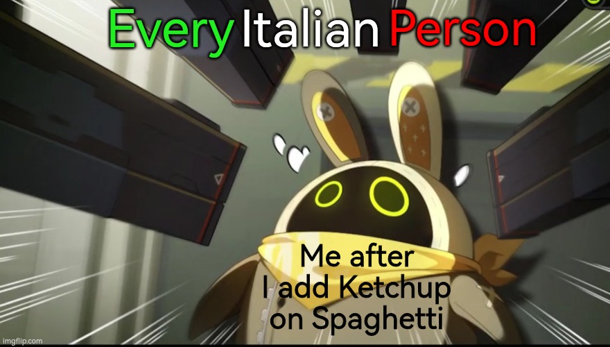 FORGIVE MEEE!! | Every; Italian; Person; Me after I add Ketchup on Spaghetti | image tagged in memes,funny,spaghetti,italian | made w/ Imgflip meme maker