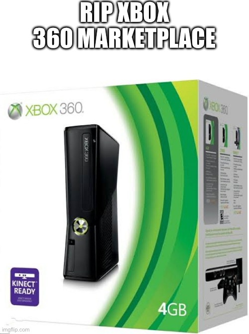 Rest in Peace | RIP XBOX 360 MARKETPLACE | image tagged in blank white template,xbox 360 | made w/ Imgflip meme maker