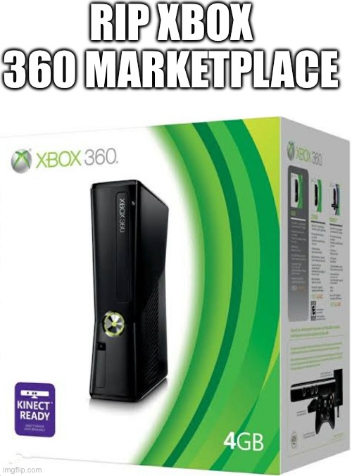 Rest in Peace | RIP XBOX 360 MARKETPLACE | image tagged in blank white template,xbox 360 | made w/ Imgflip meme maker