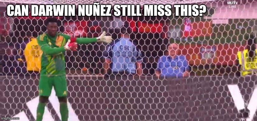 CAN DARWIN NUÑEZ STILL MISS THIS? | image tagged in football meme | made w/ Imgflip meme maker