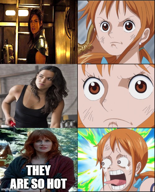nami reaction to hot women | THEY ARE SO HOT | image tagged in nami reaction,hot babes,anime memes,fast and furious,jurassic park,one piece | made w/ Imgflip meme maker