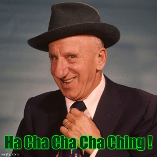 Jimmy Durante | Ha Cha Cha Cha Ching ! | image tagged in jimmy durante | made w/ Imgflip meme maker