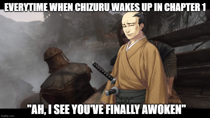 When Hakuouki is called the Skyrim of Otome | EVERYTIME WHEN CHIZURU WAKES UP IN CHAPTER 1; "AH, I SEE YOU'VE FINALLY AWOKEN" | image tagged in skyrim you're finally awake | made w/ Imgflip meme maker