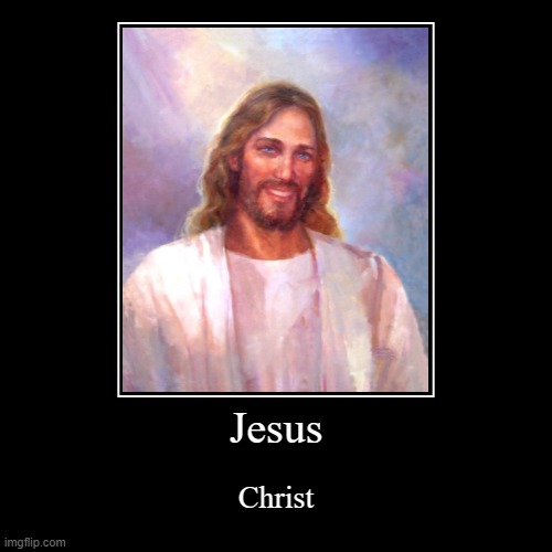 Jesus | Jesus | Christ | image tagged in jesus | made w/ Imgflip demotivational maker