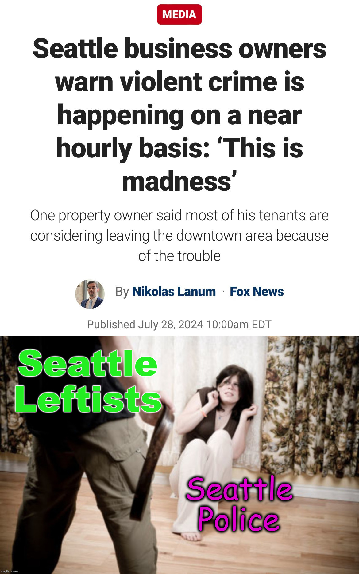 Seattle is imploding and will soon have no businesses left. | Seattle
Leftists; Seattle
Police | image tagged in domestic violence,seattle,imploding | made w/ Imgflip meme maker