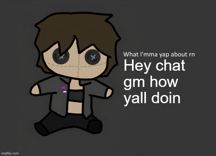 I TURNED INTO RADIUM PLEASE HELP ME :SOB: | Hey chat gm how yall doin | image tagged in neko temp thx disco for drawing | made w/ Imgflip meme maker