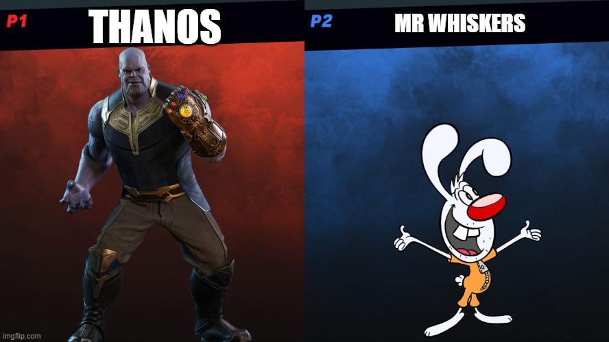 thanos vs mr whiskers smash bros edition | THANOS; MR WHISKERS | image tagged in smash bros 1v1 screen template,brandy and mr whiskers,thanos,disney,memes | made w/ Imgflip meme maker