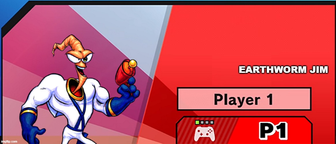 if earthworm jim was in smash | EARTHWORM JIM | image tagged in character select smash,earthworm jim,memes | made w/ Imgflip meme maker