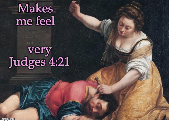 Makes me feel very Judges 4:21 | made w/ Imgflip meme maker