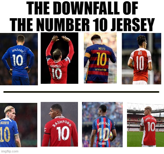 It's crazy once you look at it... | THE DOWNFALL OF THE NUMBER 10 JERSEY | image tagged in memes | made w/ Imgflip meme maker