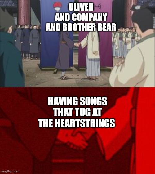 No Way Out and Once Upon A Time in New York City are sad songs | OLIVER AND COMPANY AND BROTHER BEAR; HAVING SONGS THAT TUG AT THE HEARTSTRINGS | image tagged in anime handshake | made w/ Imgflip meme maker