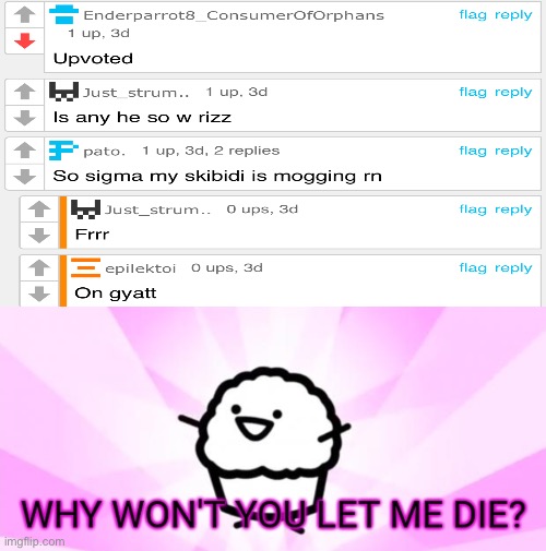 *sobs* | image tagged in why won't you let me die | made w/ Imgflip meme maker