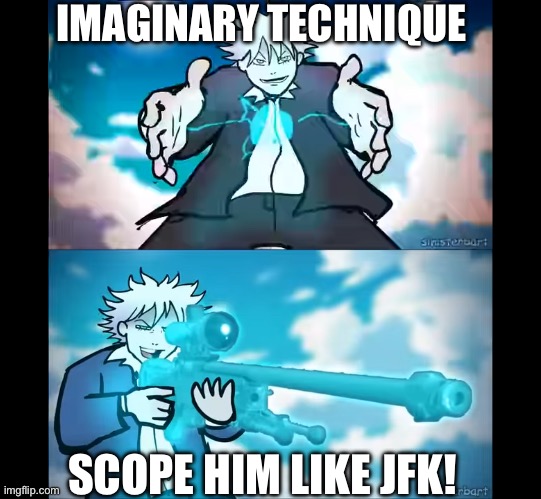 IMAGINARY TECHNIQUE SCOPE HIM LIKE JFK! | made w/ Imgflip meme maker