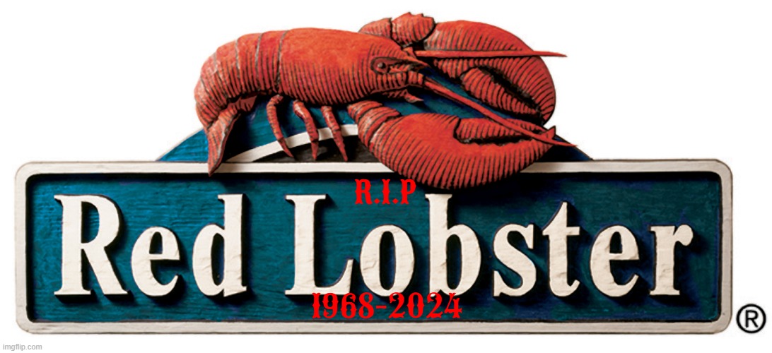 r.i.p red lobster | R.I.P; 1968-2024 | image tagged in red lobster | made w/ Imgflip meme maker