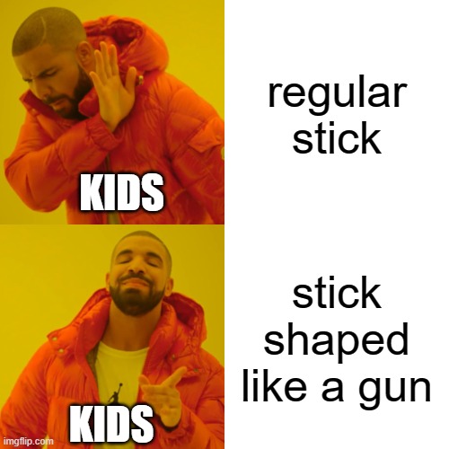 free Tompouce | regular stick; KIDS; stick shaped like a gun; KIDS | image tagged in memes,drake hotline bling | made w/ Imgflip meme maker