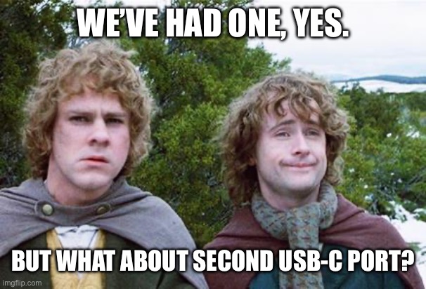 Second Breakfast | WE’VE HAD ONE, YES. BUT WHAT ABOUT SECOND USB-C PORT? | image tagged in second breakfast | made w/ Imgflip meme maker