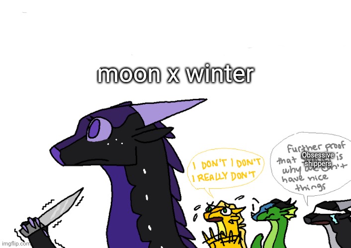 Oh the power of obsessive shipping... | moon x winter; Obsessive shippers | image tagged in holly announcement wings of fire,wings of fire,shipping | made w/ Imgflip meme maker