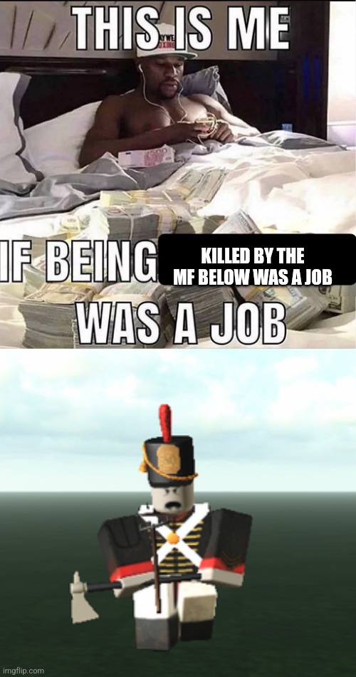 I hate this mf | KILLED BY THE MF BELOW WAS A JOB | image tagged in this is me if being x was a job | made w/ Imgflip meme maker