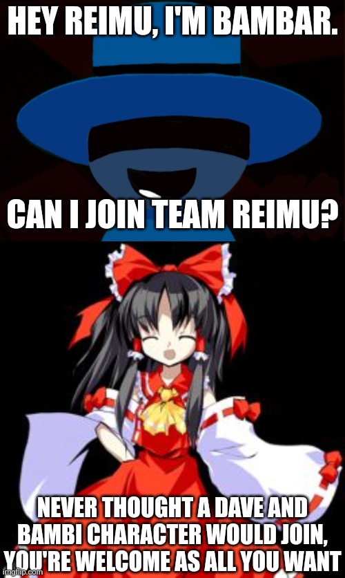 Bambar Joins Team Reimu | HEY REIMU, I'M BAMBAR. CAN I JOIN TEAM REIMU? NEVER THOUGHT A DAVE AND BAMBI CHARACTER WOULD JOIN, YOU'RE WELCOME AS ALL YOU WANT | image tagged in bambar announcement temp,reimu hakurei | made w/ Imgflip meme maker