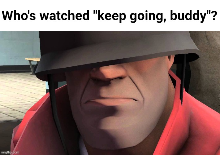 It's a nice ahh sfm | Who's watched "keep going, buddy"? | made w/ Imgflip meme maker