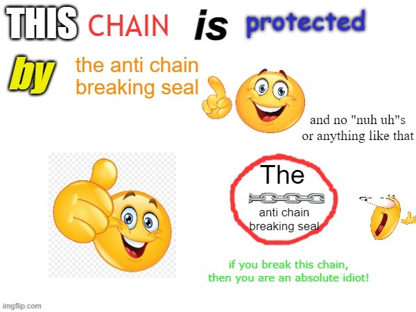 The Anti Chain Breaking Seal | image tagged in the anti chain breaking seal | made w/ Imgflip meme maker