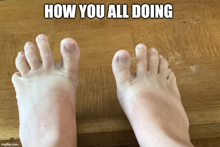 IcyXD feet V5 | HOW YOU ALL DOING | image tagged in icyxd feet v5 | made w/ Imgflip meme maker