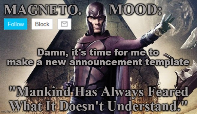 Magneto Announcement | Damn, it's time for me to make a new announcement template | image tagged in magneto announcement | made w/ Imgflip meme maker