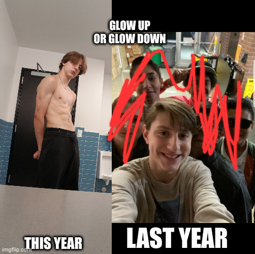 GLOW UP OR GLOW DOWN; THIS YEAR; LAST YEAR | made w/ Imgflip meme maker