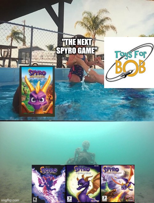 The Legend of Spyro Trilogy is Underrated | "THE NEXT SPYRO GAME" | image tagged in drowining with skeleton,memes | made w/ Imgflip meme maker