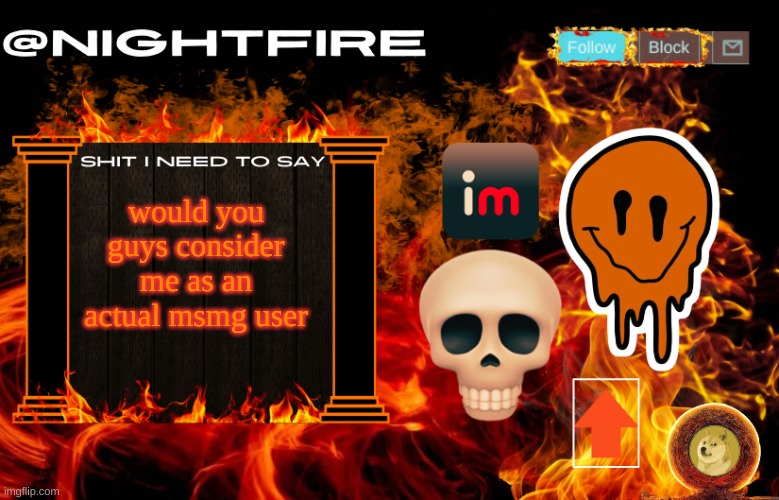 Nightfire's Announcement Template | would you guys consider me as an actual msmg user | image tagged in nightfire's announcement template | made w/ Imgflip meme maker