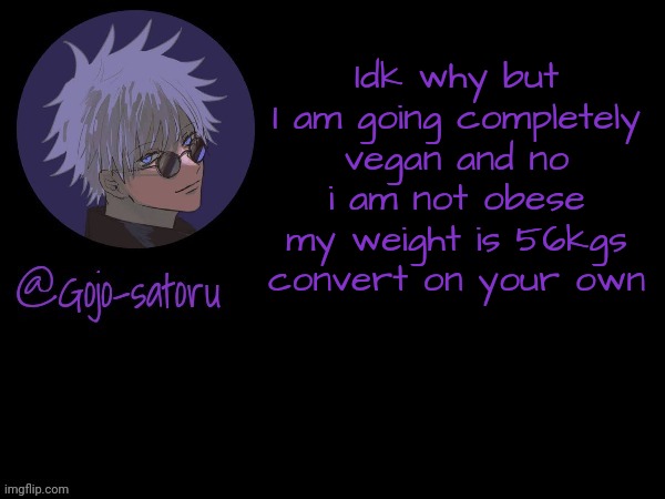 Going to miss that yum takoyaki | Idk why but I am going completely vegan and no i am not obese my weight is 56kgs convert on your own | image tagged in gojo's announcement template v5 | made w/ Imgflip meme maker