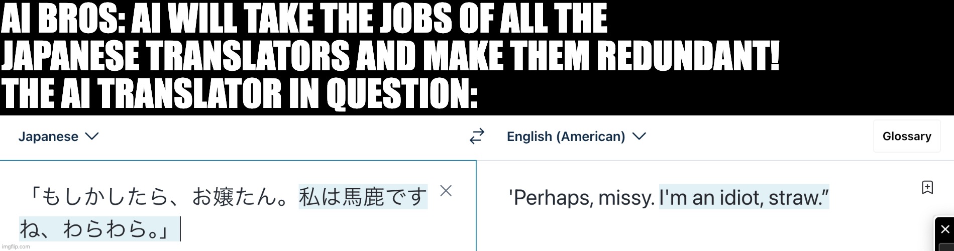 The Joke explained for english speakers: 'わらわら'　Can also mean `haha` instead of 'straw', but AI doesn't know any context XD | AI BROS: AI WILL TAKE THE JOBS OF ALL THE 
JAPANESE TRANSLATORS AND MAKE THEM REDUNDANT!
THE AI TRANSLATOR IN QUESTION: | image tagged in ai,ai bros,japanese,machine translation,funny,computer | made w/ Imgflip meme maker