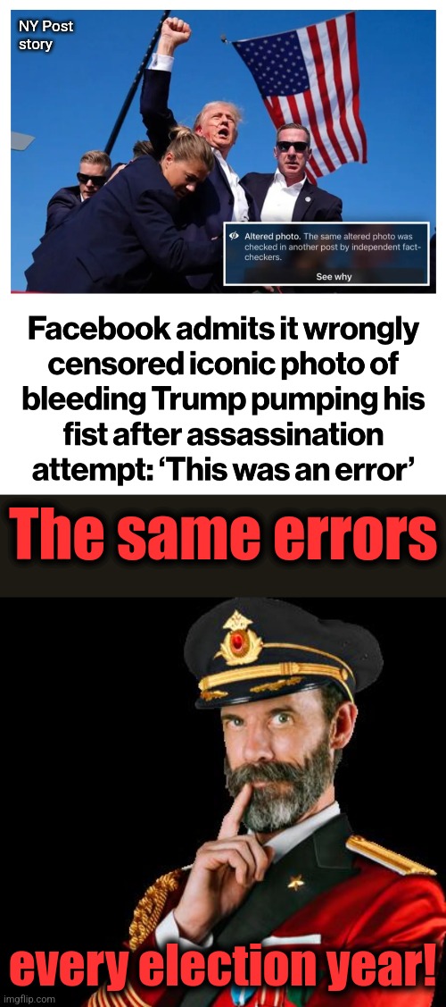 The same outrageous censorship and propaganda as 2020 | NY Post
story; The same errors; every election year! | image tagged in captain obvious,memes,facebook,democrats,censorship,propaganda | made w/ Imgflip meme maker