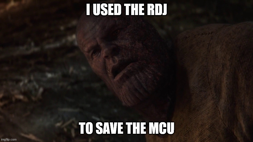 Thanos I Used The Stones To Destroy The Stones | I USED THE RDJ; TO SAVE THE MCU | image tagged in thanos i used the stones to destroy the stones | made w/ Imgflip meme maker