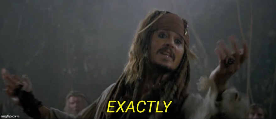 JACK SPARROW EXACTLY | image tagged in jack sparrow exactly | made w/ Imgflip meme maker