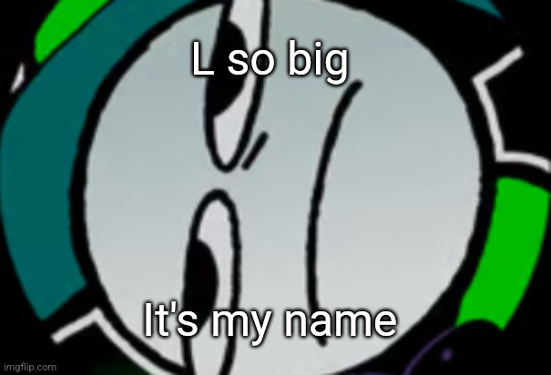 Lateral's Honest Reaction | L so big It's my name | image tagged in lateral's honest reaction | made w/ Imgflip meme maker