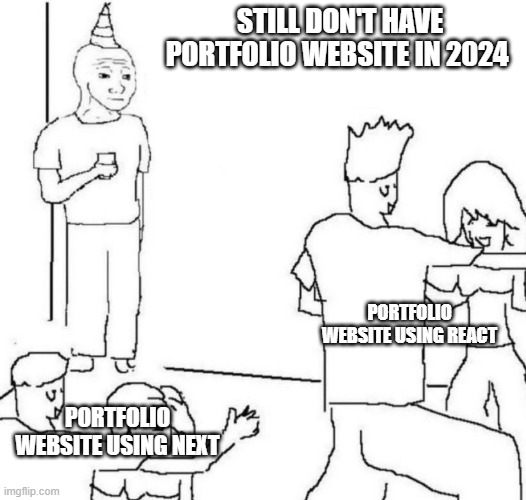 "When everyone has a portfolio website, but you're still using a resume: Party Loner Edition ?? | STILL DON'T HAVE PORTFOLIO WEBSITE IN 2024; PORTFOLIO WEBSITE USING REACT; PORTFOLIO WEBSITE USING NEXT | image tagged in party loner,website,programming,programmers | made w/ Imgflip meme maker