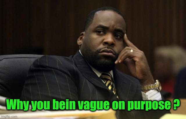 Perplex Black man | Why you bein vague on purpose ? | image tagged in perplex black man | made w/ Imgflip meme maker