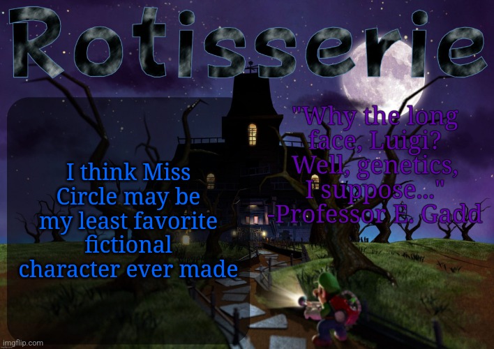 She fucking sucks. She's just a blatant Baldi ripoff that just appeals to degenerates | I think Miss Circle may be my least favorite fictional character ever made | image tagged in rotisserie's lm2 temp | made w/ Imgflip meme maker