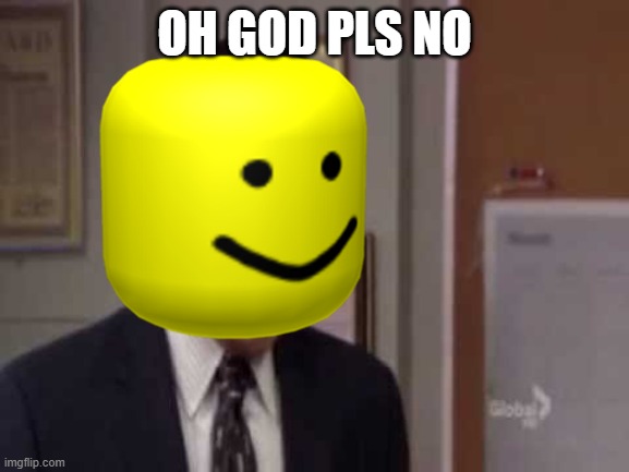 Oh god pls no | OH GOD PLS NO | image tagged in oh god pls no | made w/ Imgflip meme maker