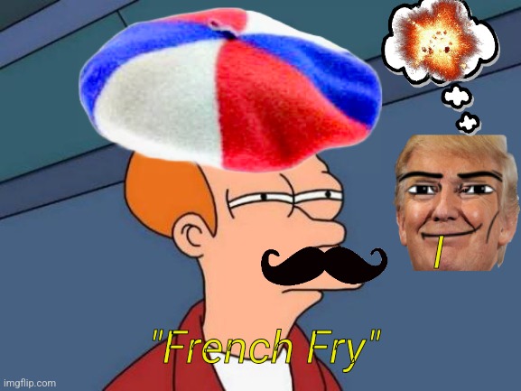 Futurama Fry Meme | I; "French Fry" | image tagged in memes,futurama fry | made w/ Imgflip meme maker
