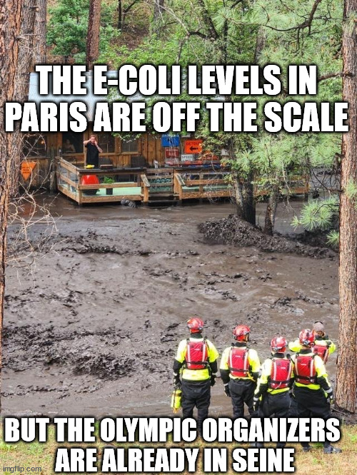 THEY'RE ALREADY IN-SEINE | THE E-COLI LEVELS IN PARIS ARE OFF THE SCALE; BUT THE OLYMPIC ORGANIZERS 
ARE ALREADY IN SEINE | image tagged in paris,shit creek,olympics | made w/ Imgflip meme maker